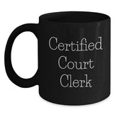 Funny Court Clerk Gifts from Friends - Black Coffee Mug for Certified Court Clerk on Birthday - Main